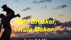 6-9-19 "Rule Breaker, Rule Maker," Gospel of Luke, (Series: Knowing Jesus)