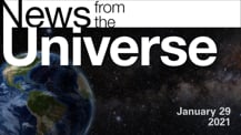 Title motif. Toward the top is on-screen text reading “News from the Universe.” The text is against a dark, star-filled background, which shows Earth at left and a colorful swath of gas and dust at right. In the bottom right corner is the date “January 29, 2021.”