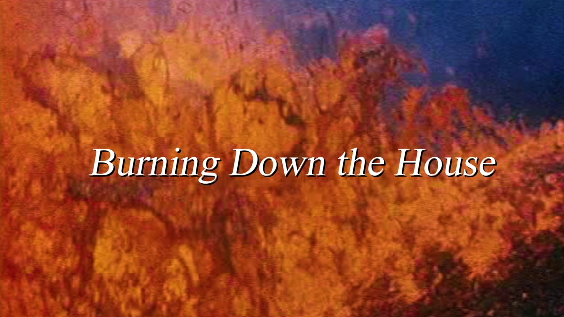 Burning Down the House