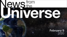 Title motif. Toward the top is on-screen text reading “News from the Universe.” The text is against a dark, star-filled background, which shows Earth at left and a colorful swath of gas and dust at right. In the bottom right corner is the date “February 5, 2020."