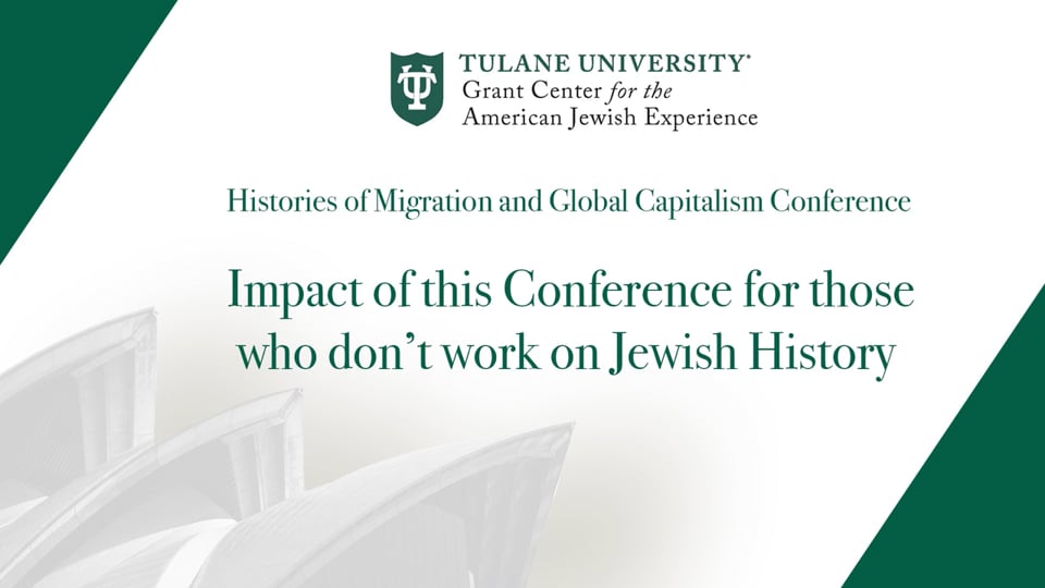 Histories of Migration and Global Capitalism Conference: Impact of this Conference for those who don’t work on Jewish History