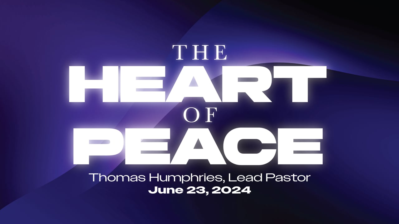 "The Heart of Peace" | Thomas Humphries, Lead Pastor