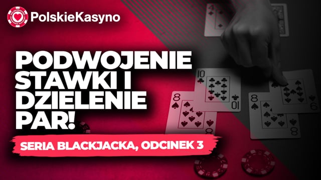 Seria Blackjacka Odc. 3 - Podwajanie stawki i dzielenie par!