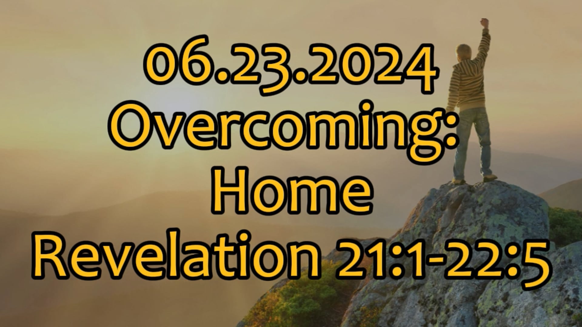 06 23 2024 "Overcoming: Home" Revelation 21:1-22:5