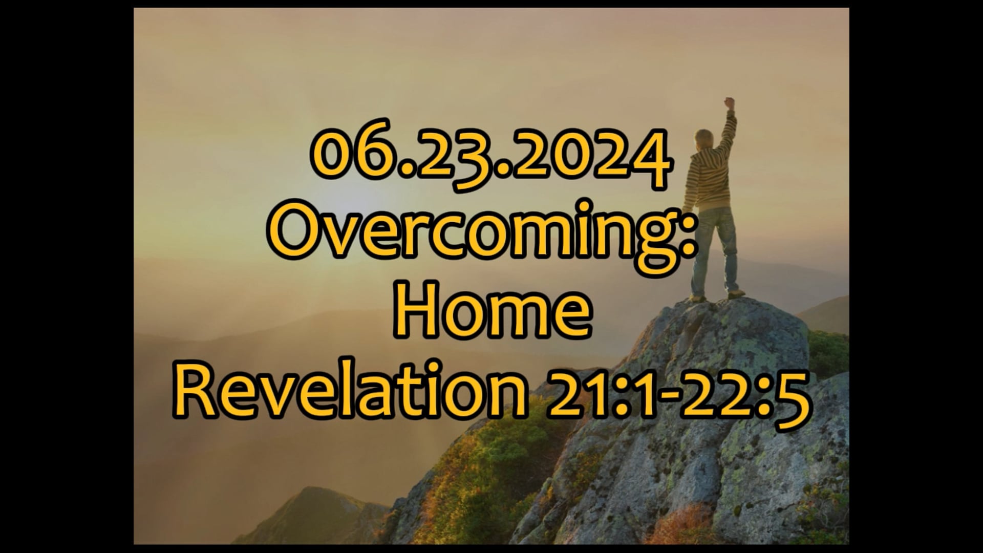 06 23 2024 "Overcoming: Home" Revelation 21:1-22:5