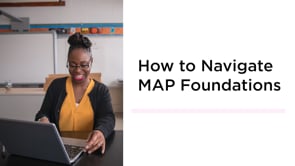How to Navigate MAP Foundations