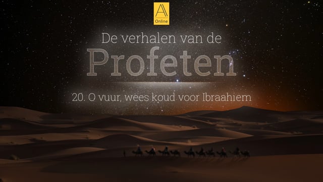 20. O vuur, wees koud voor Ibraahiem