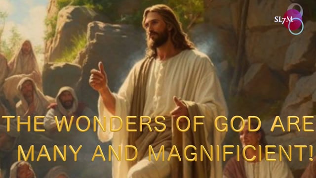 THE WONDERS OF GOD ARE MANY AND MAGNIFICIENT