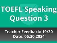 TOEFL Speaking Question 3  - Teacher Feedback - 06.30.2024