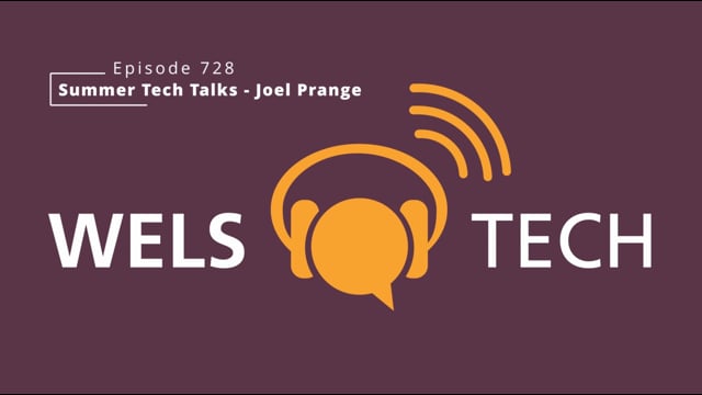 WELSTech Episode 728 - Summer Tech Talks - Joel Prange