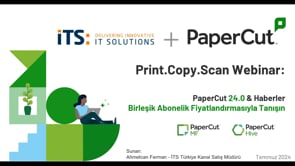 Print.Copy.Scan Webinar - PaperCut MF 24.0 ile Gelen Yenilikler ve Birleşik Abonelik Fiyatlandırması (TR)