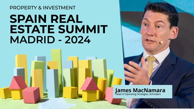 JAMES MACNAMARA - SCHRODERS | SPAIN REAL ESTATE SUMMIT 2024