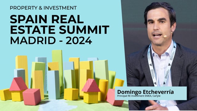 DOMINGO ETCHEVERRÍA - CARLYLE | SPAIN REAL ESTATE SUMMIT 2024