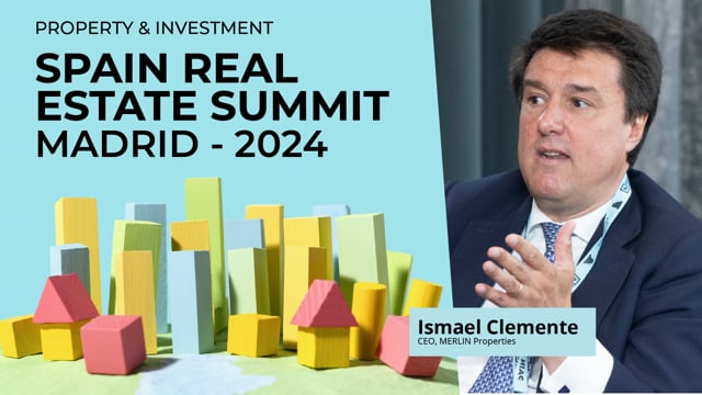 ISMAEL CLEMENTE  - MERLIN PROPERTIES | SPAIN REAL ESTATE SUMMIT 2024