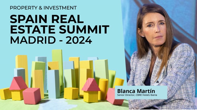 BLANCA MARTÍN - CBRE HOTELS IBERIA | SPAIN REAL ESTATE SUMMIT 2024