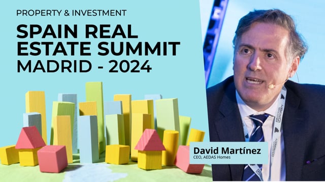 DAVID MARTÍNEZ - AEDAS HOMES | SPAIN REAL ESTATE SUMMIT 2024