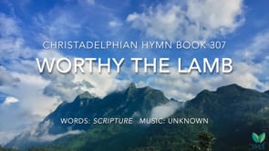 Hymn 307 - Worthy the Lamb