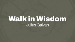 Walk In Wisdom | Guest Speaker – Julius Galvan | Family Church