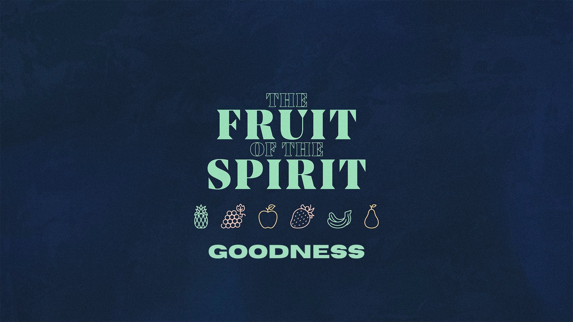 Fruits of the Spirit: Goodness Galatians 6:1-10