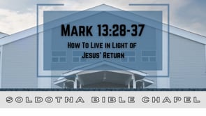 How To Live in Light of Jesus's Return: Mark 13:28-37