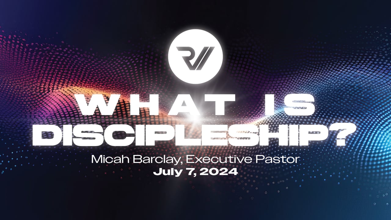 "What is Discipleship?" | Micah Barclay, Executive Pastor