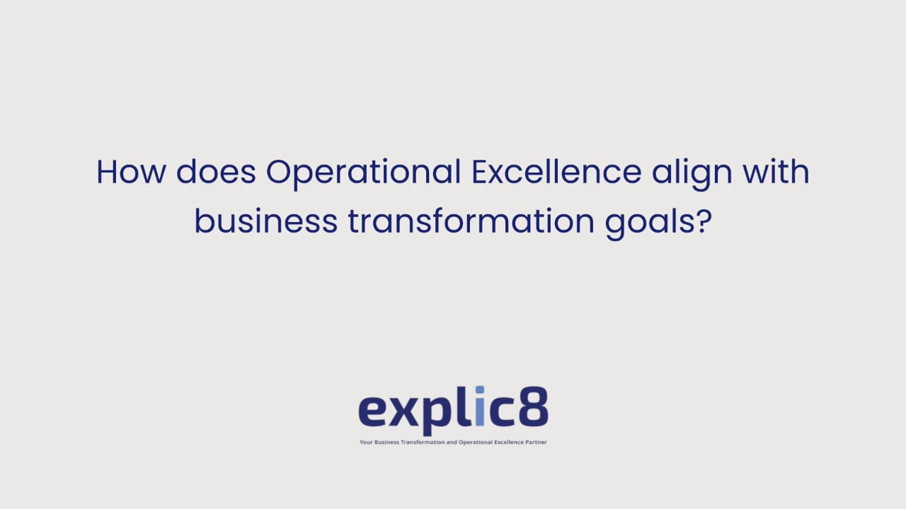 explic8 07 How does Operational Excellence align with business transformation goals?