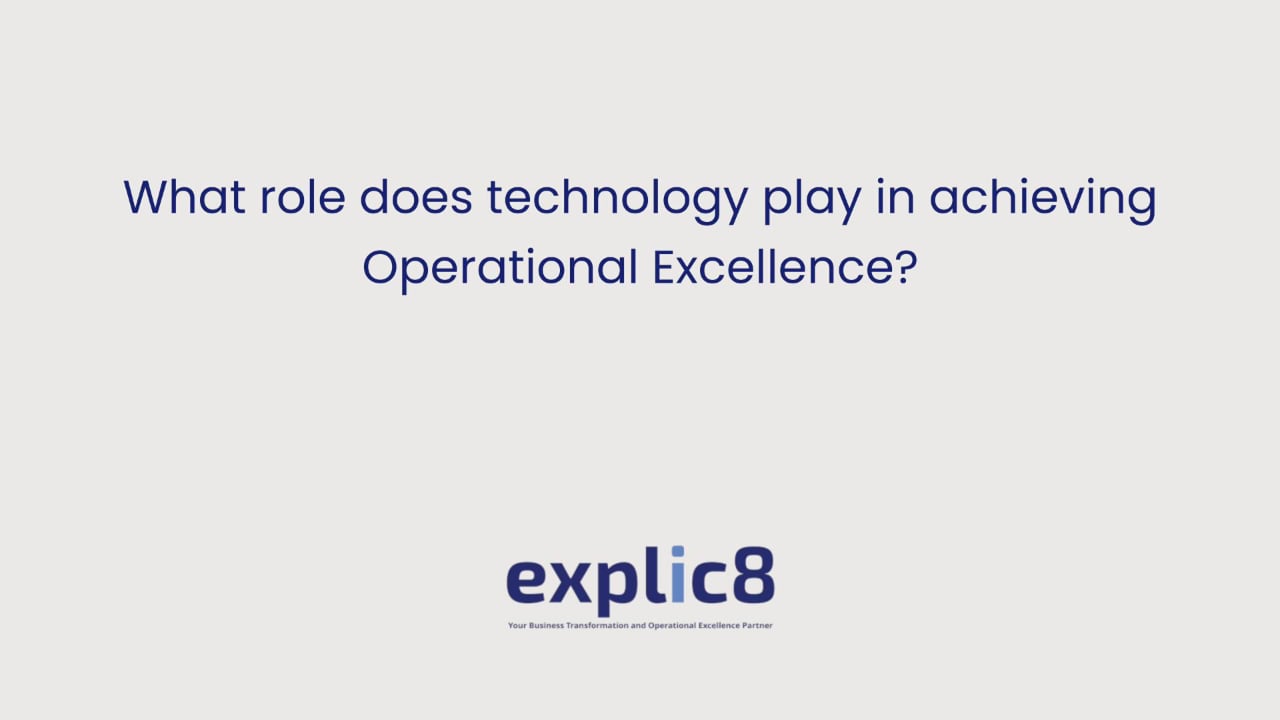 explic8 11 What role does technology play in achieving Operational Excellence?