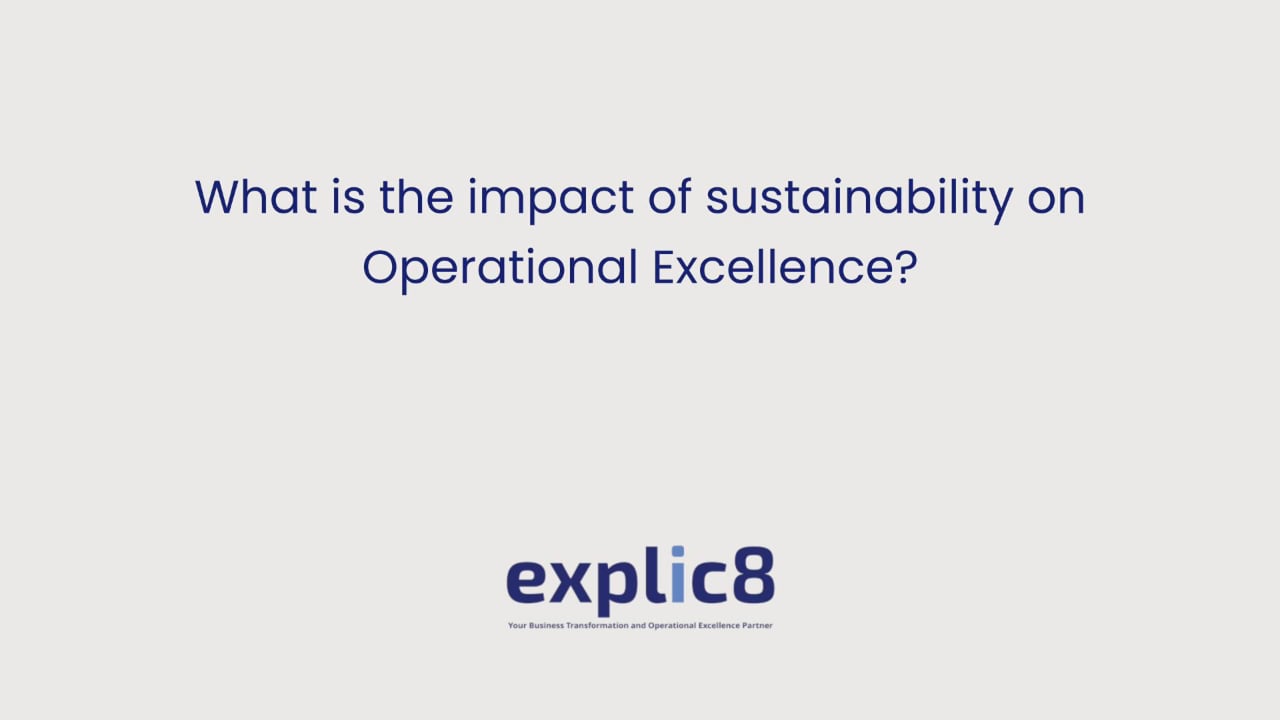 explic8 12 What is the impact of sustainability on Operational Excellence?