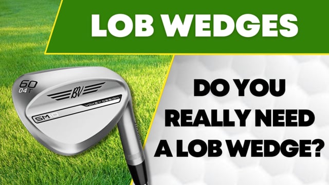 Do I Really Need a Lob Wedge?