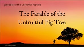 The Unfruitful Fig Tree (Luke 13:6-9)