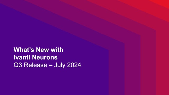 What's Next with Ivanti Neurons 2024.3 (shorter, no Q&A)