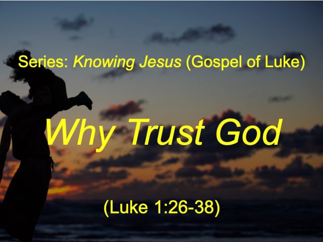 12-23-18, Why Trust God, Luke 1:26-38