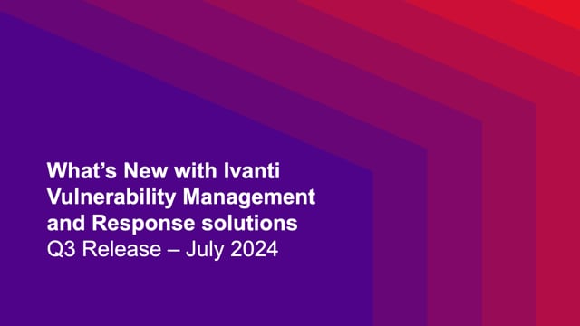 Whats new with Ivanti Endpoint Security and Vulnerability Management Solutions Q3/2024