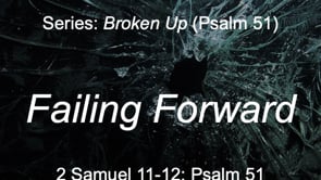 7-21-24, Failing Forward, 2 Samuel 11-12, Psalm 51