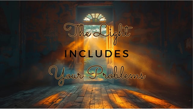 The Light Includes Your Problems