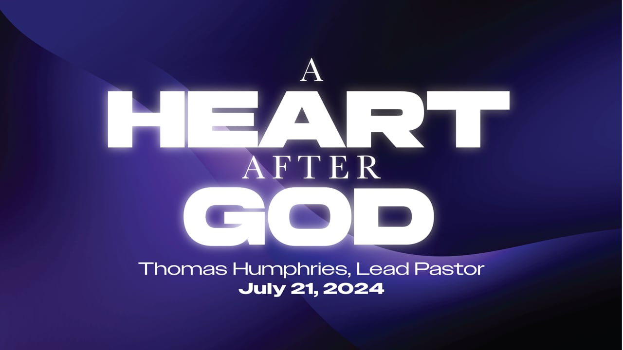 "A Heart After God" | Thomas Humphries, Lead Pastor