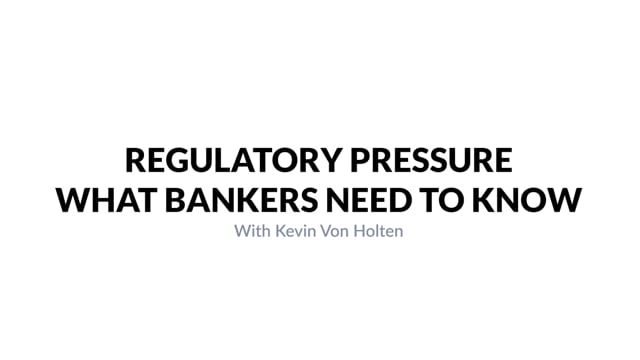 Regulatory Pressure: What Bankers Need to Know with Kevin Von Holten  //  Cornerstone Hot Takes