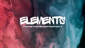 Elements: For the Sake of Creation (Pt 3)