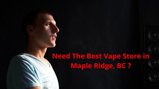 ⁣Vape Street  : Vape Store in Maple Ridge, BC | V2X 0P1