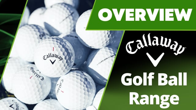 Callaway Latest Golf Ball Range - Which Should I Choose?