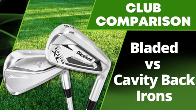 Bladed or Cavity Back irons? Which one should you use?