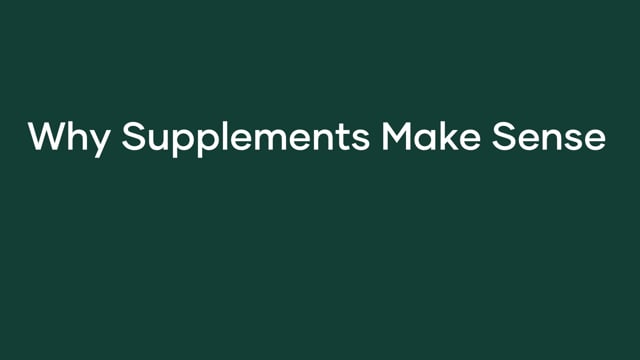 Why Supplements Make Sense