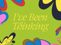 I’ve Been Thinking