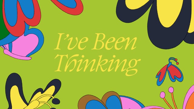 I've Been Thinking