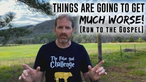 Things Are Going to Get Much Worse But There is Shelter in the GOSPEL