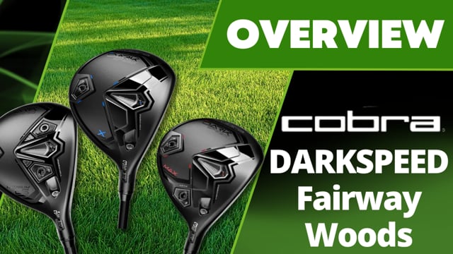 Cobra DarkSpeed Fairway Woods - Which One Should I Choose?