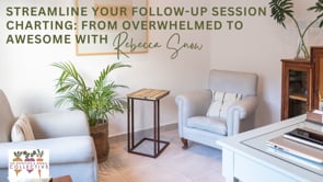 STREAMLINE YOUR FOLLOW-UP SESSION CHARTING: FROM OVERWHELMED TO AWESOME WITH REBECCA SNOW