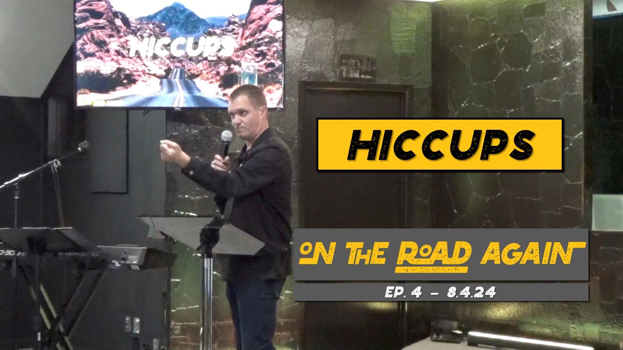 Hiccups | On The Road Again - Wk4 // 8.4.24