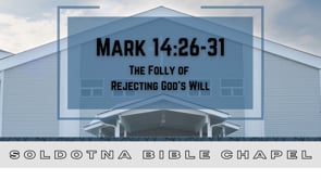 The Folly of Rejecting God's Will: Mark 14:26-31