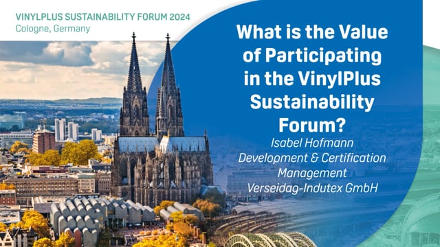 What is the Value of Participating in the VinylPlus Sustainability Forum? Isabel Hofmann – Verseidag-Indutex GmbH